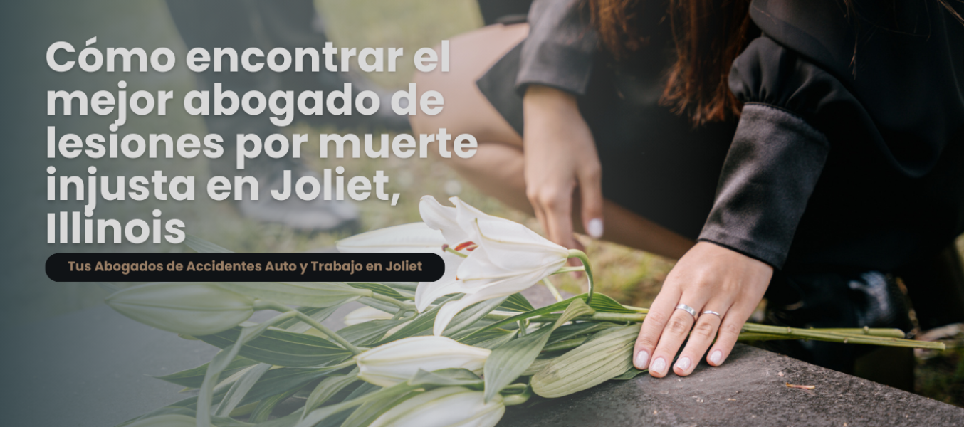Cómo encontrar el mejor abogado de lesiones por muerte injusta en Joliet, Illinois