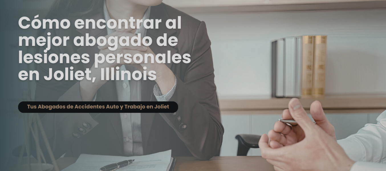 Cómo encontrar al mejor abogado de lesiones personales en Joliet, Illinois