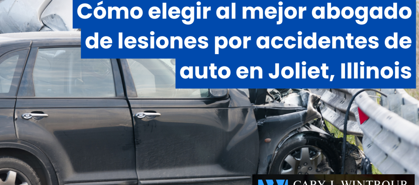 Cómo elegir al mejor abogado de lesiones por accidentes de auto en Joliet, Illinois