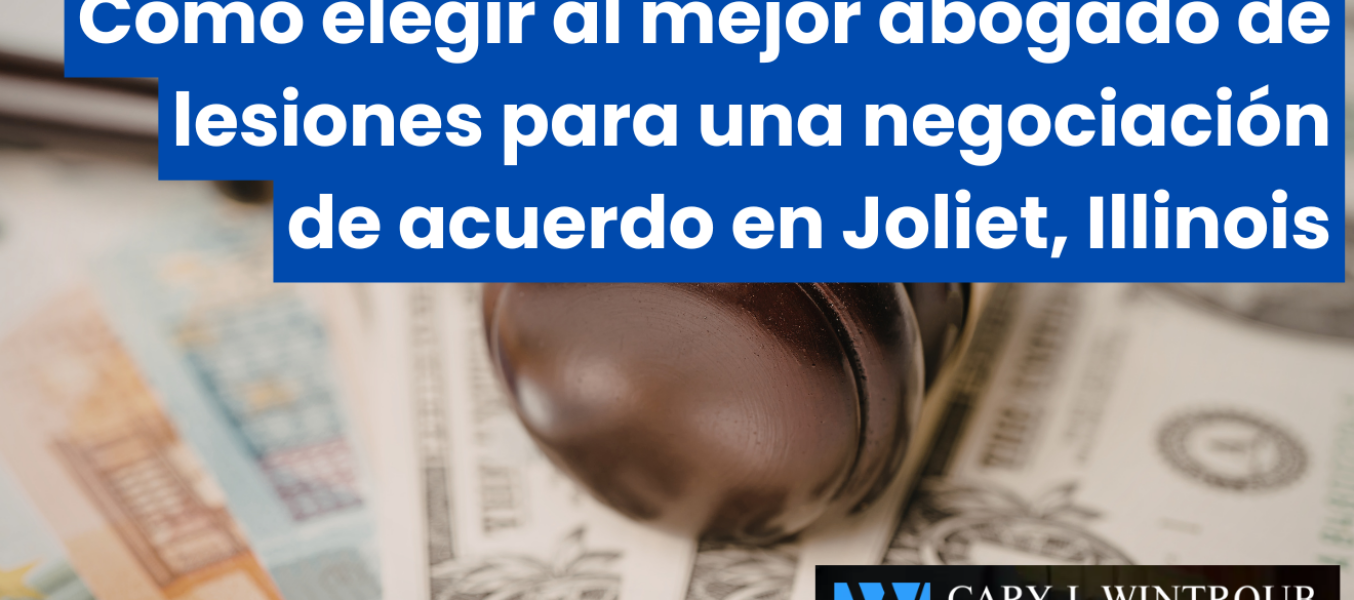 Cómo elegir al mejor abogado de lesiones para una negociación de acuerdo en Joliet, Illinois