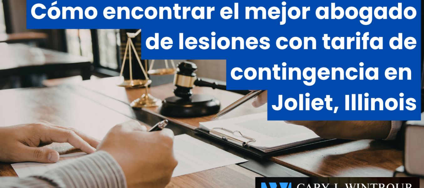 Cómo encontrar el mejor abogado de lesiones con tarifa de contingencia en Joliet, Illinois