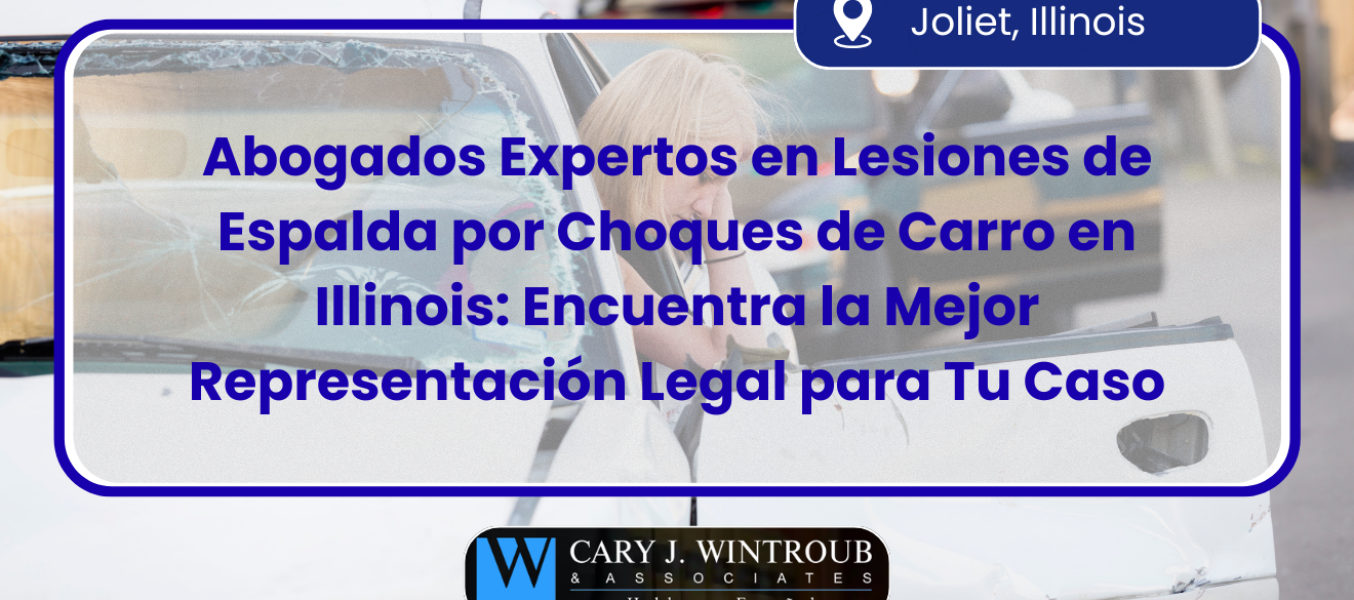 Abogados Expertos en Lesiones de Espalda por Choques de Carro en Illinois: Encuentra la Mejor Representación Legal para Tu Caso