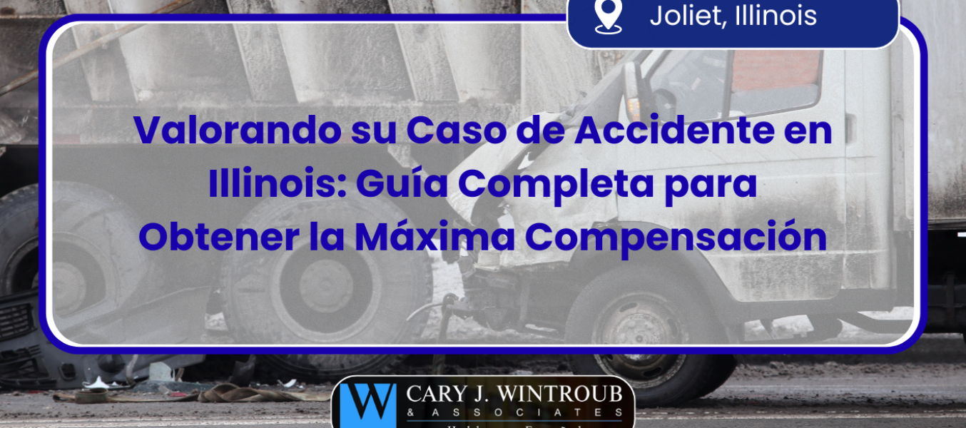 Valorando su Caso de Accidente en Illinois: Guía Completa para Obtener la Máxima Compensación